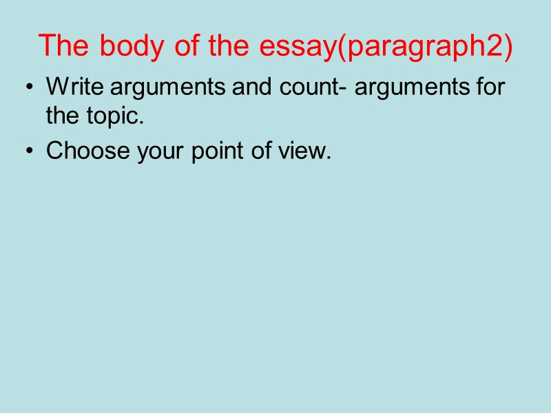 The body of the essay(paragraph2) Write arguments and count- arguments for the topic. Choose The body of the essay(paragraph2) Write arguments and count- arguments for the topic. Choose